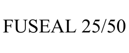 FUSEAL 25/50 trademark