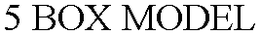 5 BOX MODEL trademark