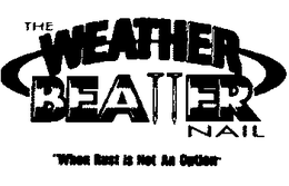 THE WEATHER BEATTER NAIL "WHEN RUST IS NOT AN OPTION" trademark