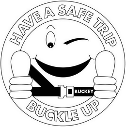 BUCKEY HAVE A SAFE TRIP BUCKLE UP trademark
