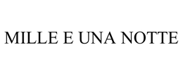 MILLE E UNA NOTTE trademark