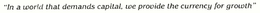 "IN A WORLD THAT DEMANDS CAPITAL, WE PROVIDE THE CURRENCY FOR GROWTH" trademark