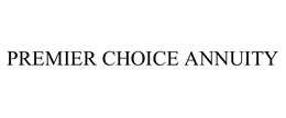 PREMIER CHOICE ANNUITY trademark