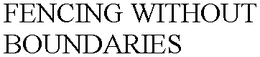 FENCING WITHOUT BOUNDARIES trademark