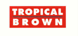 TROPICAL BROWN trademark