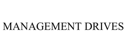 MANAGEMENT DRIVES trademark