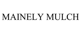 MAINELY MULCH trademark