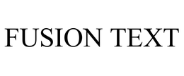FUSION TEXT trademark