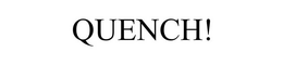 QUENCH! trademark