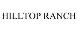 HILLTOP RANCH trademark