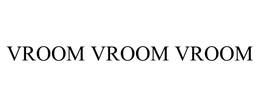 VROOM VROOM VROOM trademark