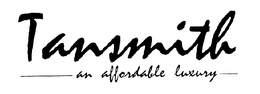 TANSMITH AN AFFORDABLE LUXURY trademark
