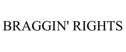 BRAGGIN' RIGHTS trademark