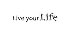 LIVE YOUR LIFE trademark