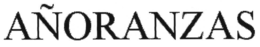 AÑORANZAS trademark