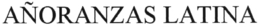 AÑORANZAS LATINA trademark