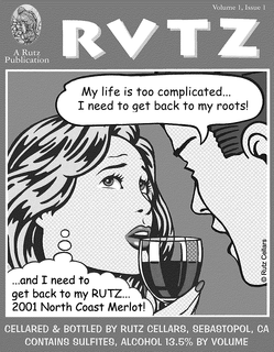 VOLUME 1, ISSUE 1 A RUTZ PUBLICATION RUTZ MY LIFE IS TOO COMPLICATED ... I NEED TO GET BACK TO MY ROOTS! ... AND I NEED TO GET BACK TO MY RUTZ ... 2001 NORTH COAST MERLOT! CELLARED & BOTTLED BY RUTZ CELLARS, SEBASTAPOL, CA CONTAINS SULFITES, ALCOHOL 13.5% BY VOLUME trademark