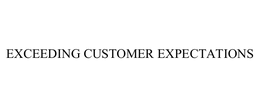 EXCEEDING CUSTOMER EXPECTATIONS trademark