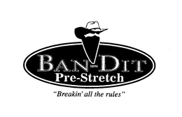 BAN-DIT PRE-STRETCH "BREAKIN' ALL THE RULES" trademark