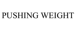 PUSHING WEIGHT trademark