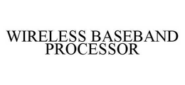 WIRELESS BASEBAND PROCESSOR trademark