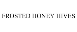 FROSTED HONEY HIVES trademark