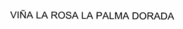 VIÑA LA ROSA LA PALMA DORADA trademark