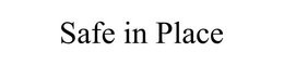 SAFE IN PLACE trademark