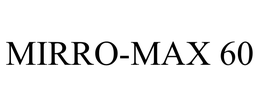 MIRRO-MAX 60 trademark