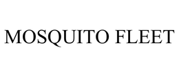 MOSQUITO FLEET trademark