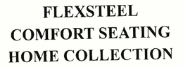 FLEXSTEEL COMFORT SEATING HOME COLLECTION trademark