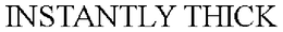 INSTANTLY THICK trademark