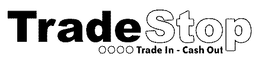 TRADESTOP TRADE IN - CASH OUT trademark