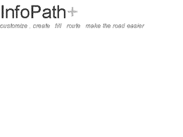 INFOPATH + CUSTOMIZE, CREATE, FILL, ROUTE, MAKE THE ROAD EASIER trademark