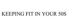 KEEPING FIT IN YOUR 50S trademark