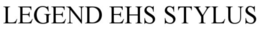 LEGEND EHS STYLUS trademark