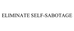 ELIMINATE SELF-SABOTAGE trademark