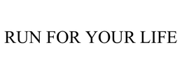 RUN FOR YOUR LIFE trademark
