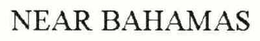 NEAR BAHAMAS trademark