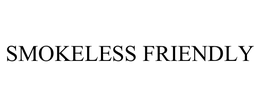 SMOKELESS FRIENDLY trademark