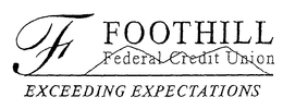 F FOOTHILL FEDERAL CREDIT UNION EXCEEDING EXPECTATIONS trademark