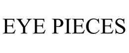 EYE PIECES trademark