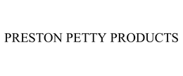 PRESTON PETTY PRODUCTS trademark