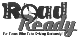ROAD READY "FOR TEENS WHO TAKE DRIVING SERIOUSLY" trademark
