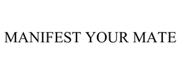 MANIFEST YOUR MATE trademark
