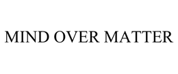 MIND OVER MATTER trademark