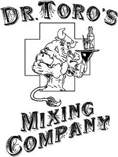 DR. TORO'S MIXING COMPANY trademark