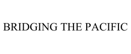BRIDGING THE PACIFIC trademark