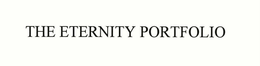 THE ETERNITY PORTFOLIO trademark