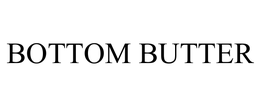 BOTTOM BUTTER trademark